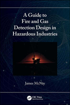 Guide to Fire and Gas Detection Design in Hazardous Industries