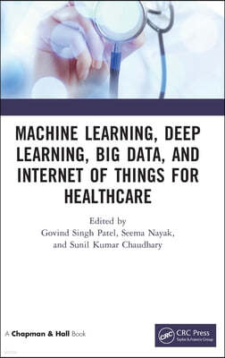 Machine Learning, Deep Learning, Big Data, and Internet of Things for Healthcare