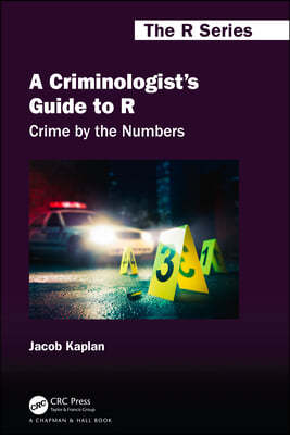 A Criminologist's Guide to R: Crime by the Numbers