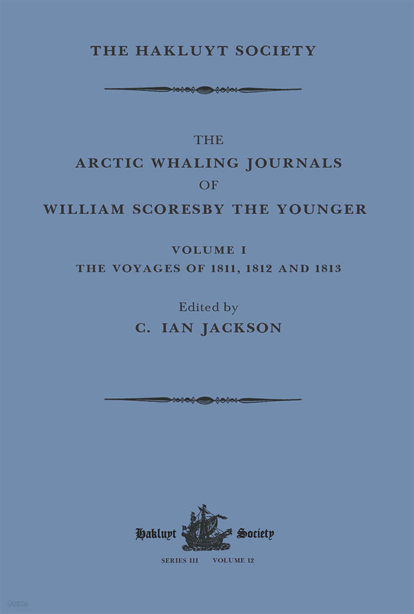 Arctic Whaling Journals of William Scoresby the Younger / Volume I / The Voyages of 1811, 1812 and 1813