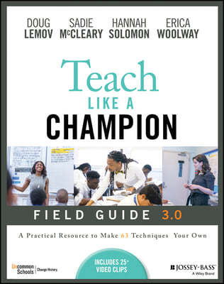 Teach Like a Champion Field Guide 3.0: A Practical Resource to Make the 63 Techniques Your Own