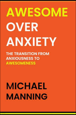 Awesome Over Anxiety: The Transition from Anxiousness to Awesomeness