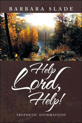 Help Lord, Help!: Prophetic Affirmations