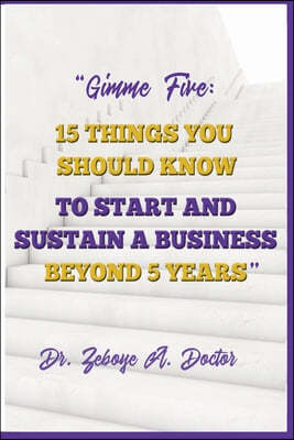 Gimme Five: 15 Things You Should Know to Start and Sustain a Business Beyond 5 Years