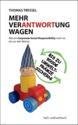 Mehr Verantwortung wagen: Warum Corporate Social Responsibility mehr ist als nur drei Worter
