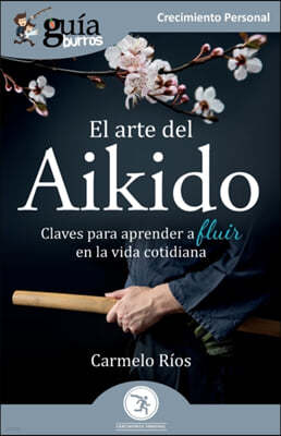 GuiaBurros: El arte del Aikido: Claves para aprender a fluir en la vida cotidiana
