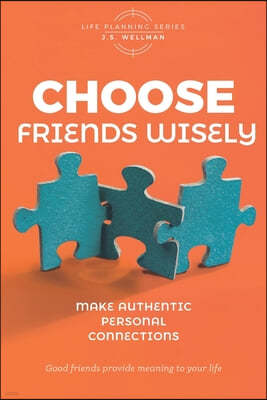 Choose Friends Wisely: Make authentic personal connections