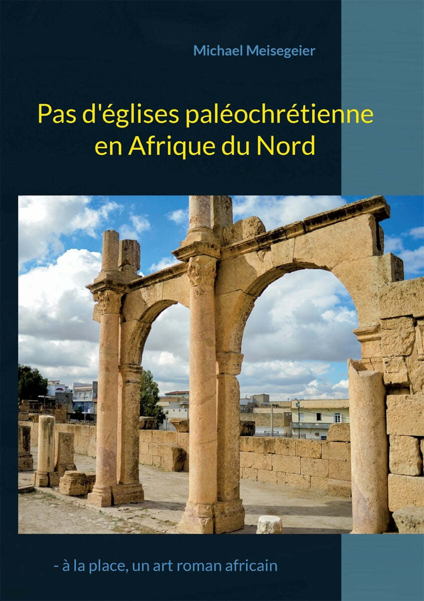 Pas d&#39;eglises paleochretienne en Afrique du Nord: - a la place, un art roman africain