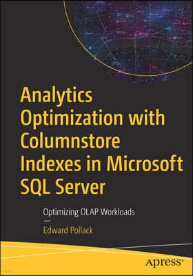 Analytics Optimization with Columnstore Indexes in Microsoft SQL Server: Optimizing OLAP Workloads