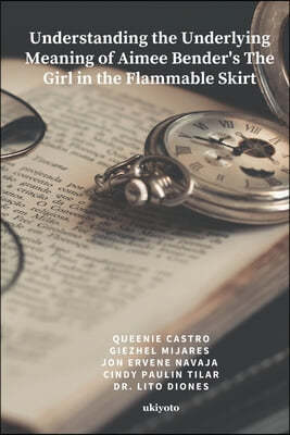 Understanding the Underlying Meaning of Aimee Bender's The Girl in the Flammable Skirt