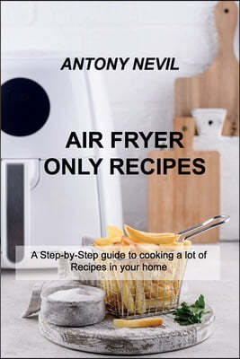 AIR FRYER ONLY RECIPES