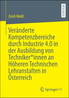 Veranderte Kompetenzbereiche Durch Industrie 4.0 in Der Ausbildung Von Techniker*innen an Hoheren Technischen Lehranstalten in Osterreich