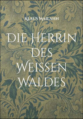 Die Herrin des Weißen Waldes: Die Gottin im Westerwald und ihre christliche Nachfolgerin: Maria Magdalena