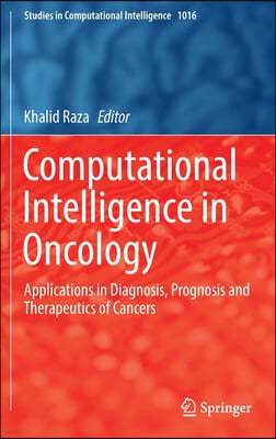 Computational Intelligence in Oncology: Applications in Diagnosis, Prognosis and Therapeutics of Cancers