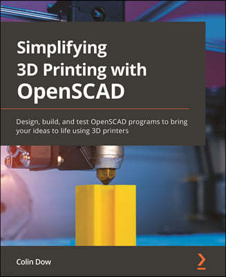 Simplifying 3D Printing with OpenSCAD: Design, build, and test OpenSCAD programs to bring your ideas to life using 3D printers