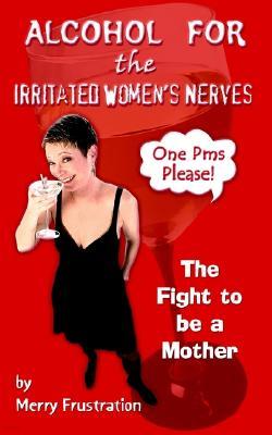 Alcohol for the Irritated Women's Nerves: The Fight to Be a Mother