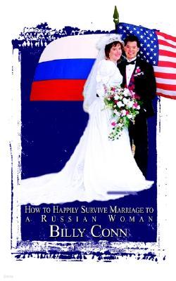 How to Happily Survive Marriage to a Russian Woman