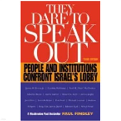 They Dare to Speak Out: People and Institutions Confront Israel‘s Lobby              