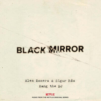 Alex Somers / Sigur Ros — Netflix '블랙 미러' 시즌 4 네 번째 에피소드 드라마 음악 (Black Mirror: Hang The DJ OST by Alex Somers / Sigur Ros) 앨범 커버