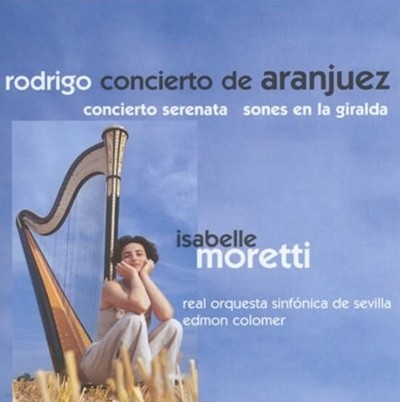 Joaquin Rodrigo : Concierto De Aranjuez , Sones En La Giralda (아랑훼즈 협주곡 (하프 연주반) - 모레티 (Isabelle Moretti), (EU발매)