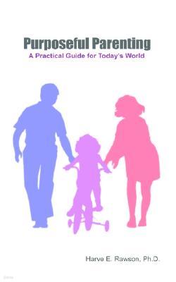 Purposeful Parenting: A Practical Guide for Today's World