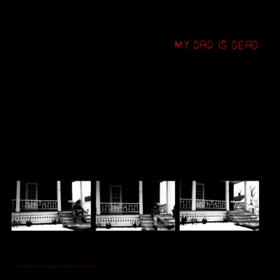 My Dad Is Dead - ...And He's Not Gonna Take It Anymore (2LP)