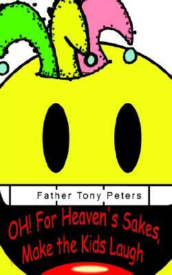 Oh! for Heaven's Sakes, Make the Kids Laugh