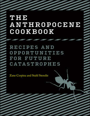 The Anthropocene Cookbook: Recipes and Opportunities for Future Catastrophes