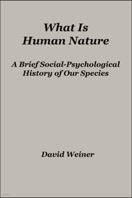 What Is Human Nature: A Brief Social-Psychological History of Our Species