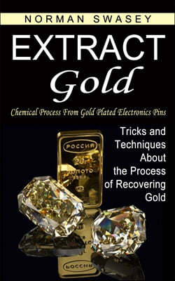 Extract Gold: Chemical Process From Gold Plated Electronics Pins (Tricks and Techniques About the Process of Recovering Gold)