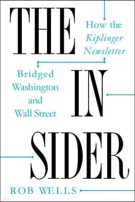 The Insider: How the Kiplinger Newsletter Bridged Washington and Wall Street