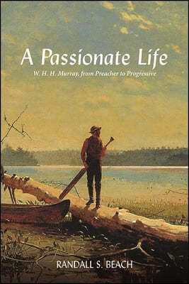 A Passionate Life: W. H. H. Murray, from Preacher to Progressive