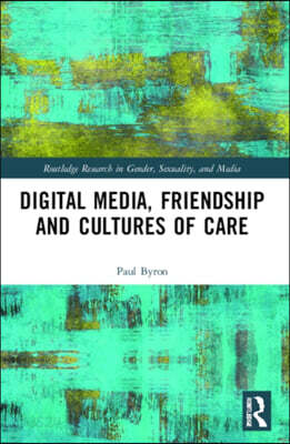 Digital Media, Friendship and Cultures of Care