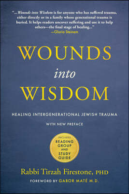 Wounds Into Wisdom: Healing Intergenerational Jewish Trauma: New Preface by Author, New Foreword by Gabor Mate, Reading Group and Study Gu