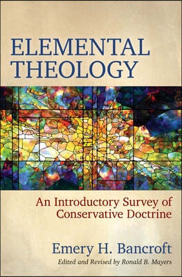 Elemental Theology ? An Introductory Survey of Conservative Doctrine