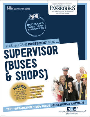 Supervisor (Buses and Shops) (C-1504): Passbooks Study Guide Volume 1504