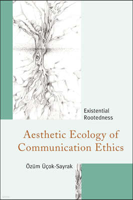 Aesthetic Ecology of Communication Ethics: Existential Rootedness