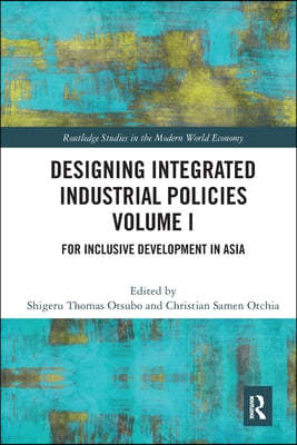 Designing Integrated Industrial Policies Volume I: For Inclusive Development in Asia