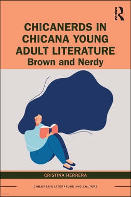 ChicaNerds in Chicana Young Adult Literature: Brown and Nerdy