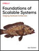 Foundations of Scalable Systems: Designing Distributed Architectures