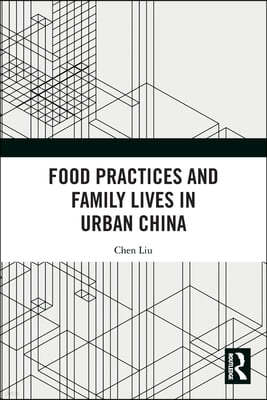 Food Practices and Family Lives in Urban China