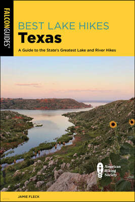 Best Lake Hikes Texas: A Guide to the State's Greatest Lake and River Hikes