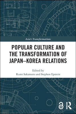Popular Culture and the Transformation of Japan–Korea Relations
