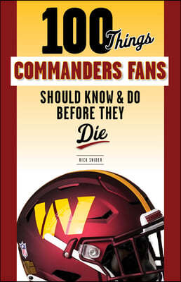 100 Things Commanders Fans Should Know & Do Before They Die