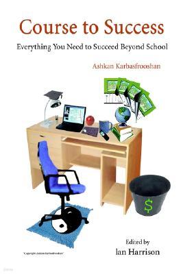 Course to Success: Everything You Need to Succeed Beyond School