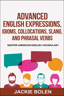 Advanced English Expressions, Idioms, Collocations, Slang, and Phrasal Verbs