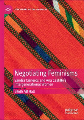 Negotiating Feminisms: Sandra Cisneros and Ana Castillo's ...