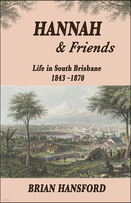 Hannah & Friends: Life in South Brisbane 1843-1870