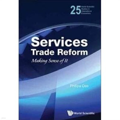 Services Trade Reform: Making Sense of It (World Scientific Studies in International Economics) (서비스 무역 개혁 : 감각 만들기 (국제 경제학 세계 과학 연구)