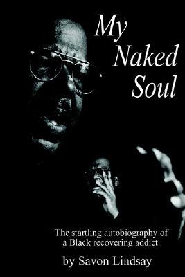 My Naked Soul: The Startling Autobiography of a Black Recovering Addict